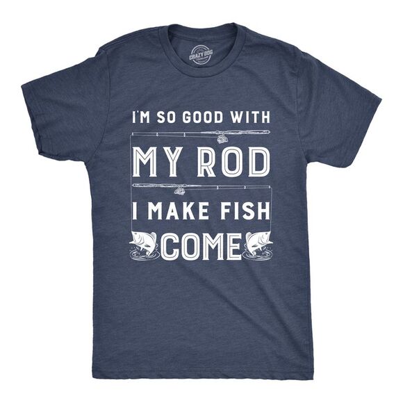 Mens Im so Good With My Rod I Make Fish Come T shirt Funny Sarcastic Fishing Tee - Picture 1 of 5
